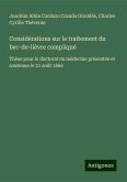 Considérations sur le traitement du bec-de-lièvre compliqué Considérations sur le traitement du bec-de-lièvre compliqué