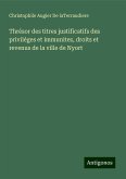 Thrésor des titres justificatifs des priviléges et immunitez, droits et revenus de la ville de Nyort Thrésor des titres justificatifs des priviléges et immunitez, droits et revenus de la ville de Nyort