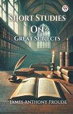 Short Studies On Great Subjects