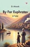 By Far Euphrates A Tale By Far Euphrates A Tale
