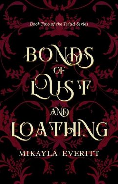 Bonds of Lust and Loathing (Triad Series, #2) (eBook, ePUB) - Everitt, Mikayla Bonds of Lust and Loathing (Triad Series, #2) (eBook, ePUB) - Everitt, Mikayla