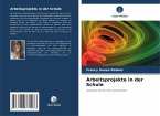 Arbeitsprojekte in der Schule Arbeitsprojekte in der Schule