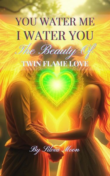 You Water Me, I Water You: The Beauty of Twin Flame Love (eBook, ePUB)
