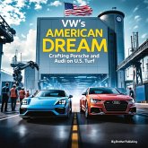 VW's American Dream: Crafting Porsche and Audi on U.S. Turf (eBook, ePUB) VW's American Dream: Crafting Porsche and Audi on U.S. Turf (eBook, ePUB)