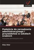 Podej¿cie do zarz¿dzania administracyjnego i przywództwa w szko¿ach ¿rednich Podej¿cie do zarz¿dzania administracyjnego i przywództwa w szko¿ach ¿rednich