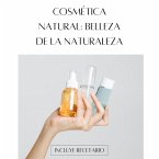 Cosmética Natural: Belleza de la Naturaleza (eBook, ePUB)