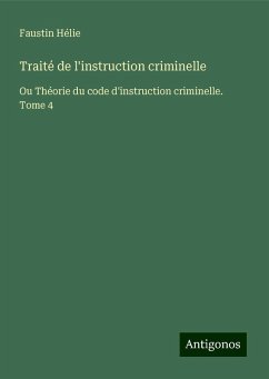 Traité de l'instruction criminelle - Hélie, Faustin