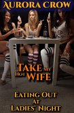 Eating Out At Ladies' Night (Take My Hotwife, #2) (eBook, ePUB) Eating Out At Ladies' Night (Take My Hotwife, #2) (eBook, ePUB)