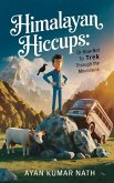 Himalayan Hiccups: Or how NOT to Trek Through the Mountains (eBook, ePUB) Himalayan Hiccups: Or how NOT to Trek Through the Mountains (eBook, ePUB)