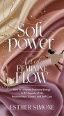 Soft Power: The Art of Feminine Flow (eBook, ePUB)