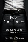 Raw Dominance (Executive Loads, #1) (eBook, ePUB) Raw Dominance (Executive Loads, #1) (eBook, ePUB)