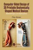 Computer Aided Design of 3D Printable Anatomically Shaped Medical Devices (eBook, ePUB)