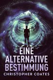 Eine alternative Bestimmung (eBook, ePUB) Eine alternative Bestimmung (eBook, ePUB)