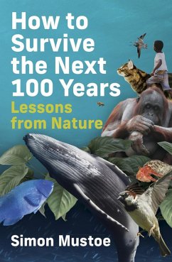 How to Survive the Next 100 Years: Lessons from Nature (eBook, ePUB) - Mustoe, Simon
