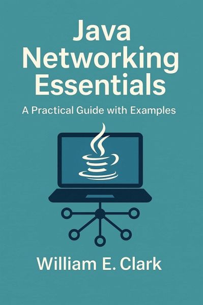 Java Networking Essentials: A Practical Guide with Examples (eBook, ePUB) Java Networking Essentials: A Practical Guide with Examples (eBook, ePUB)