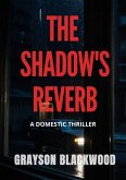 The Shadow's Reverb: a Domestic Thriller (eBook, ePUB) The Shadow's Reverb: a Domestic Thriller (eBook, ePUB)
