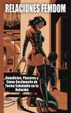 RELACIONES FEMDOM - Beneficios, Placeres y Cómo Gestionarlo de Forma Saludable en tu Relación (eBook, ePUB) RELACIONES FEMDOM - Beneficios, Placeres y Cómo Gestionarlo de Forma Saludable en tu Relación (eBook, ePUB)