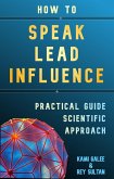 How to Speak Lead Influence. Practical Guide with Scientific Insights and Exercises. (eBook, ePUB) How to Speak Lead Influence. Practical Guide with Scientific Insights and Exercises. (eBook, ePUB)