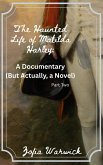 The Haunted Life of Matilda Harley: A Documentary (But Actually, a Novel) Part Two (eBook, ePUB) The Haunted Life of Matilda Harley: A Documentary (But Actually, a Novel) Part Two (eBook, ePUB)