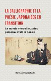 La calligraphie et la poésie japonaises en transition - Le monde merveilleux du pinceau et de la poésie (eBook, ePUB) La calligraphie et la poésie japonaises en transition - Le monde merveilleux du pinceau et de la poésie (eBook, ePUB)