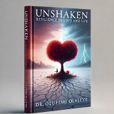 Unshaken - Resilience in Love And Life (The Unyielding Spirit, #1) (eBook, ePUB) Unshaken - Resilience in Love And Life (The Unyielding Spirit, #1) (eBook, ePUB)