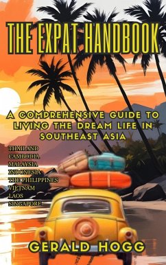 Cover The Expat Handbook A Comprehensive Guide to Living the Dream Life In Southeast Asia (The Retirees Travel Guide Series, #5) (eBook, ePUB)