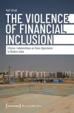 The Violence of Financial Inclusion The Violence of Financial Inclusion