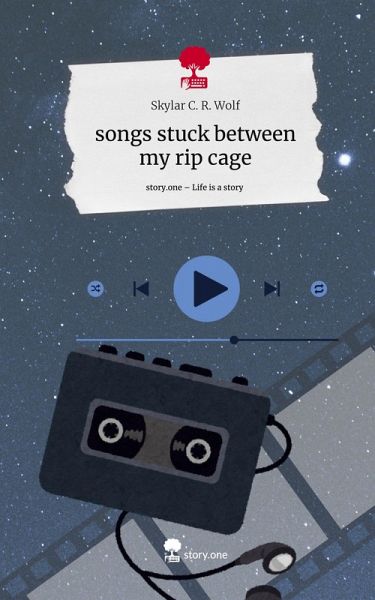 songs stuck between my rip cage. Life is a Story - story.one