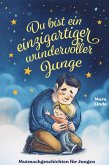 Du bist ein einzigartiger wundervoller Junge! Kinderbuch mit Mutmachgeschichten Du bist ein einzigartiger wundervoller Junge! Kinderbuch mit Mutmachgeschichten