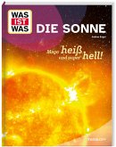 WAS IST WAS Die Sonne. Mega heiß und super hell! WAS IST WAS Die Sonne. Mega heiß und super hell!