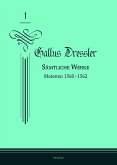 Gallus Dressler: Sämtliche Werke Gallus Dressler: Sämtliche Werke