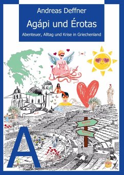 Griechenland - Liebe zu Land und Leuten - Agápi und Érotas - Deffner, Andreas