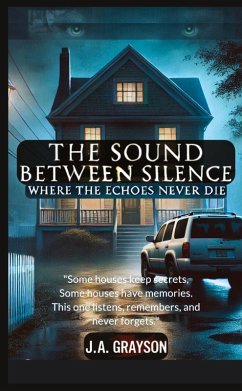 The Sound Between Silence: Where The Echoes Never Die - Grayson, J. A.