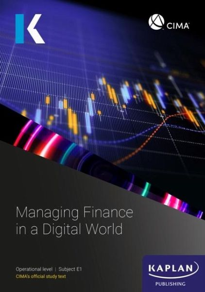 E1 MANAGING FINANCE IN A DIGITAL WORLD - STUDY TEXT E1 MANAGING FINANCE IN A DIGITAL WORLD - STUDY TEXT
