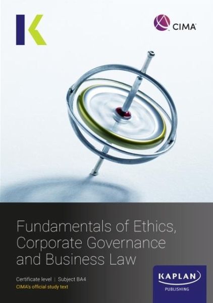 BA4 FUNDAMENALS OF ETHICS, CORPORATE GOVERNANCE AND BUSINESS LAW - STUDY TEXT BA4 FUNDAMENALS OF ETHICS, CORPORATE GOVERNANCE AND BUSINESS LAW - STUDY TEXT