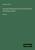 Annales historiques de la révolution de l'Amérique latine