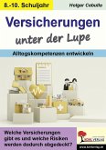 Versicherungen unter der Lupe / Alltagskompetenzen entwickeln Versicherungen unter der Lupe / Alltagskompetenzen entwickeln