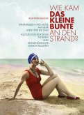Wie kam das kleine Bunte an den Strand? Wie kam das kleine Bunte an den Strand?