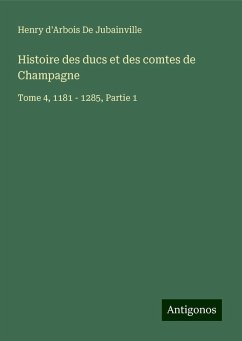 Histoire des ducs et des comtes de Champagne - De Jubainville, Henry D'Arbois