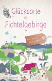 Glücksorte im Fichtelgebirge Glücksorte im Fichtelgebirge