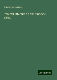 Tableau littéraire du dix-huitième siècle - Barante, Amable de
