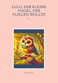 Lulu, der kleine Vogel, der fliegen wollte Lulu, der kleine Vogel, der fliegen wollte