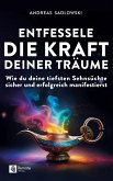 Entfessele die Kraft deiner Träume Entfessele die Kraft deiner Träume