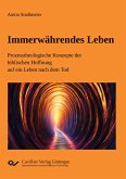 Immerwährendes Leben.Prozesstheologische Konzepte der biblischen Hoffnung auf ein Leben nach dem Tod Immerwährendes Leben.Prozesstheologische Konzepte der biblischen Hoffnung auf ein Leben nach dem Tod