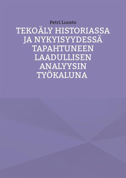 Tekoäly historiassa ja nykyisyydessä tapahtuneen laadullisen analyysin työkaluna Tekoäly historiassa ja nykyisyydessä tapahtuneen laadullisen analyysin työkaluna