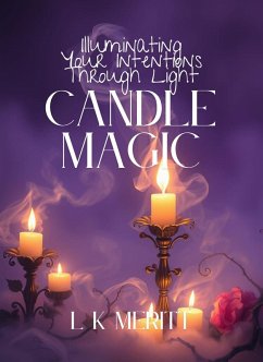 Cover Candle Magic: Illuminating Your Intentions Through Light (eBook, ePUB)