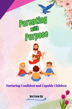 Parenting with purpose (eBook, ePUB) - Bo, Matsam Parenting with purpose (eBook, ePUB) - Bo, Matsam