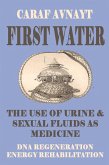 First Water - The Medicinal Use of Urine & Sexual Fluids (eBook, ePUB) First Water - The Medicinal Use of Urine & Sexual Fluids (eBook, ePUB)