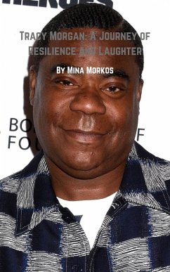 Tracy Morgan: A Journey of Resilience and Laughter (eBook, ePUB) - Morkos, Mina Tracy Morgan: A Journey of Resilience and Laughter (eBook, ePUB) - Morkos, Mina