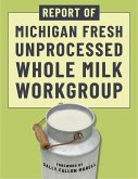 Report of Michigan Fresh Unprocessed Whole Milk Workgroup (eBook, ePUB)